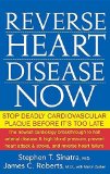 Reverse Heart Disease Now: Stop Deadly Cardiovascular Plaque Before It's Too Late by Stephen T. Sinatra, James C. Roberts (2008) Paperback