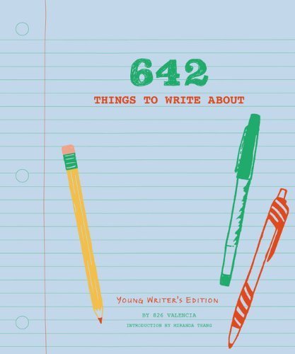 642 Things to Write About: Young Writer's Edition by 826 Valencia (2014) Diary