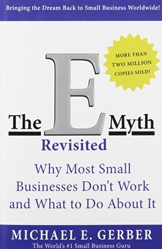 The E-Myth Revisited: Why Most Small Businesses Don't Work and What to Do About It by Gerber, Michael E. (2004) Paperback
