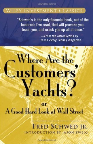 Where Are the Customers' Yachts: or A Good Hard Look at Wall Street by Fred Schwed (2006) Paperback