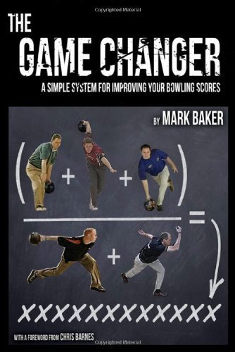 The Game Changer: A simple system for improving your bowling scores by Mark Baker (2012) Paperback