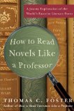How to Read Novels Like a Professor: A Jaunty Exploration of the World's Favorite Literary Form (NEWEST EDITION 2014 by Foster, Thomas C. (2008) Paperback