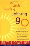 The Little Book of Letting Go: A Revolutionary 30-Day Program to Cleanse Your Mind, Lift Your Spirit and Replenish Your Soul by Hugh Prather, Jampolsky, Gerald (2000) Paperback