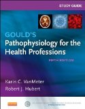 Study Guide for Gould's Pathophysiology for the Health Professions, 5e by VanMeter PhD, Karin C., Hubert BS, Robert J (2014) Paperback