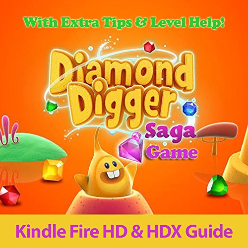 Diamond Digger Saga Game: Kindle Fire HD and HDX Guide With Extra Tips & Level Help!