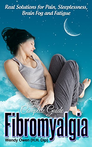 Fibromyalgia - The Complete Guide: Real Solutions for Pain, Sleeplessness, Brain Fog and Fatigue (Natural Health Books Book 3)