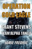 Operation Gold Eagle (Navy SEAL Grant Stevens Book 8)