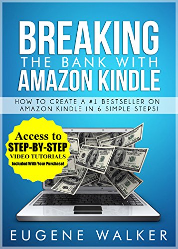 How to Create a #1 Bestseller On Amazon Kindle in 6 Simple Steps: Breaking the Bank with Amazon Kindle
