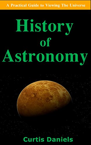 History of Astronomy: A Practical Guide to Viewing The Universe