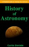 History of Astronomy: A Practical Guide to Viewing The Universe