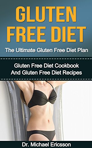 Gluten Free Diet: The Ultimate Gluten Free Diet Plan: Gluten Free Diet Cookbook And Gluten Free Diet Recipes To Burn Fat Fast, Boost Metabolism, Transform ... Free Diet, Gluten Free Diet Cookbook)