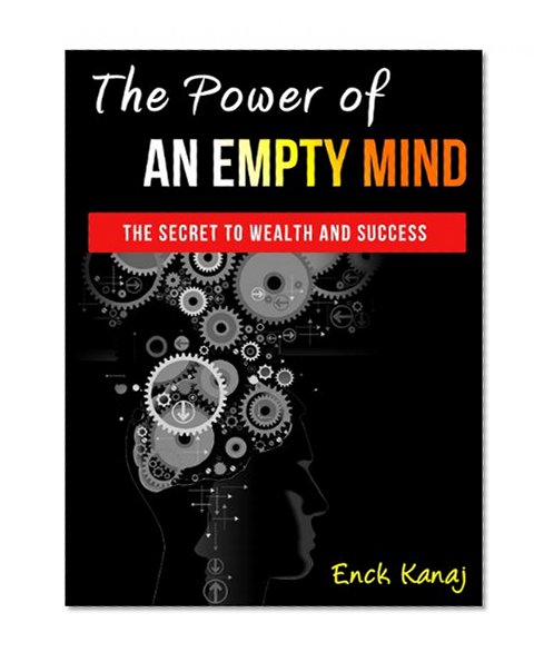 The Power of an Empty Mind: The Secret to Wealth and Success