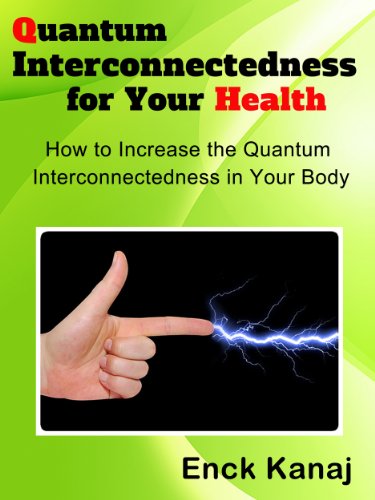 Quantum Interconnectedness for Your Health: How to Increase the Quantum Interconnectedness in Your Body
