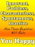 Ignorant, Pathless, Characterless, Spontaneous, Inactive: How These Qualities Will Make You Happy