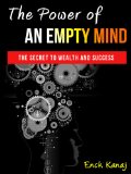 The Power of an Empty Mind: The Secret to Wealth and Success