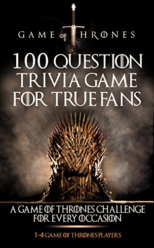 Game of Thrones: 100 Question Trivia Game For True Fans - A Game of Thrones Challenge For Every Occasion (1-4 Game of Thrones Players) (a game of thrones, ... game of thrones kindle, game of thrones)