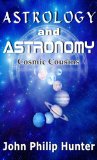 Astrology and Astronomy: Cosmic Cousins