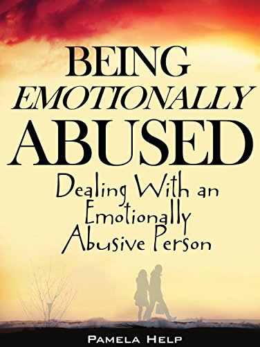 Being Emotionally Abused: Dealing With an Emotionally Abusive Person (Coping With Emotional Abuse Book 1)