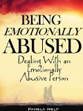 Being Emotionally Abused: Dealing With an Emotionally Abusive Person (Coping With Emotional Abuse Book 1)