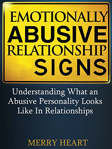 Emotionally Abusive Relationship Signs: Understanding What an Abusive Personality Looks Like In Relationships (Emotional Abuse Book 1)