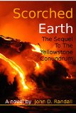 Scorched Earth--The Complete Sequel to the Yellowstone Conundrum (Is this it? Book 2)