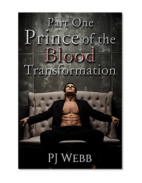 Part One - Prince of the Blood - Transformation (Prince of the Blood Chronicles Book 1)