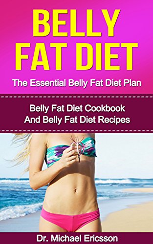 BELLY FAT DIET: The Essential Belly Fat Diet Plan: Belly Fat Diet Cookbook And Belly Fat Diet Recipes To Lose Weight Naturally, Burn Fat Fast, Transform ... Fat Diet Books, Diet Recipes, Diet Cook)