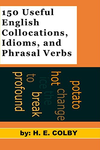 150 Useful Collocations, Idioms, and Phrasal Verbs