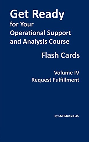 Get Ready for Your Operational Support and Analysis Course Flash Cards Volume IV Request Fulfillment