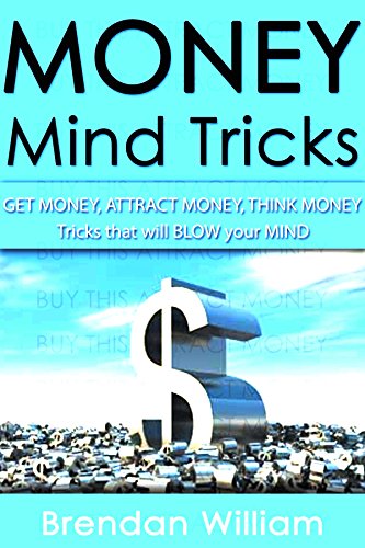 Money: Get Money, Think Money, Attract Money (Mind Tricks Book 2)