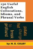 150 Useful Collocations, Idioms, and Phrasal Verbs