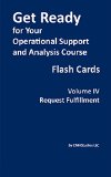 Get Ready for Your Operational Support and Analysis Course Flash Cards Volume IV Request Fulfillment