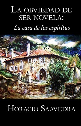 La casa de los espÃ­ritus de Isabel Allende: La obviedad de ser novela (Spanish Edition)