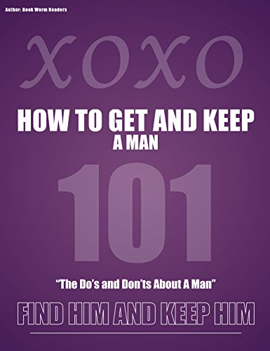 How to Get and Keep a Man: "The Do's and Don'ts About a Man"