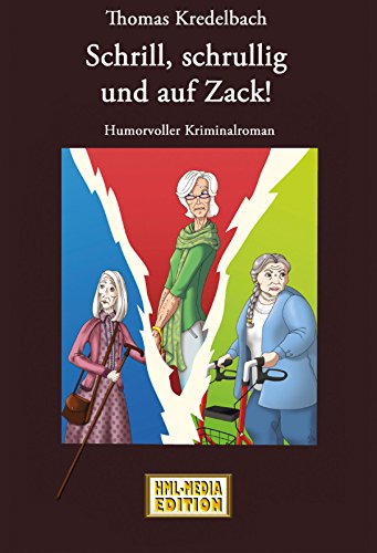 Schrill, schrullig und auf Zack (Humorvoller Kriminalroman aus KÃ¶ln) (HML-MEDIA-EDITION - die Krimiwelt 10) (German Edition)