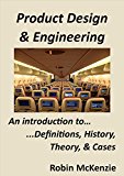 Product Design  & Engineering: An introduction to Definitions, History, Theory, & Cases