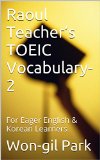 Raoul Teacher's TOEIC Vocabulary-2: For Eager English & Korean Learners