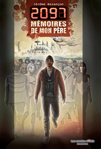 2097, mÃ©moires de mon pÃ¨re: Roman d'anticipation (Les mondes d'Atria t. 3) (French Edition)