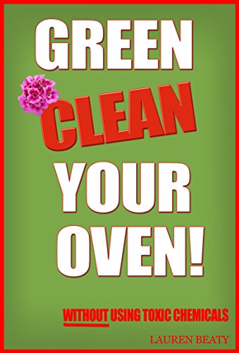 Green Clean Your Oven: 4 Easy Ways to Clean Your Oven   Without Using Toxic Chemicals