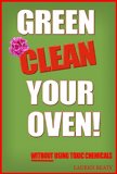 Green Clean Your Oven: 4 Easy Ways to Clean Your Oven   Without Using Toxic Chemicals