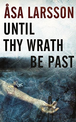 Until Thy Wrath Be Past: A Rebecka Martinsson Investigation