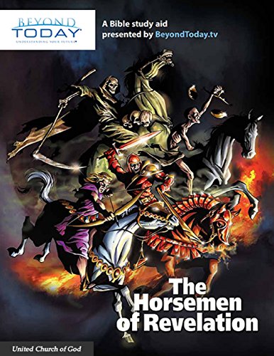 The Horsemen of Revelation  - A Bible Study Aid Presented By BeyondToday.tv