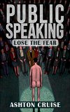 Public Speaking: Learn Public Speaking In A DAY! - The Ultimate Crash Course to Learning the Basics of the Public Speaking Quickly! (Finding your Voice, ... to Improve Your Public Speaking Book 1)