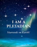 I Am a Pleiadian - Starseeds On Earth!