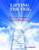 Lifting the Veil - How to Become a Spirit Medium!