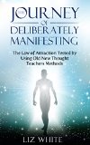 The Journey of Deliberately Manifesting: The Law of Attraction Tested by Using Old New Thought Teachers Method