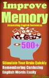 Improve Memory: Improving your Memory with   500+ Interesting English Sentences,  Stimulate Your Brain Quickly, Remembering Confusing English Words Easily