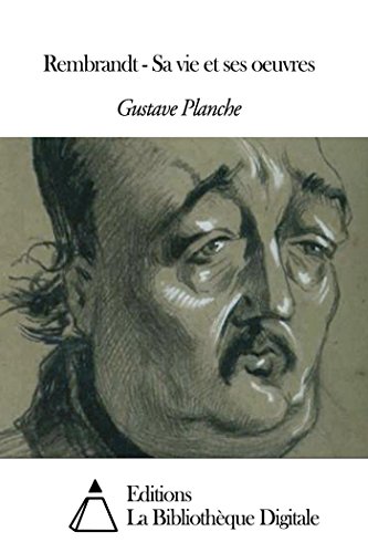 Rembrandt - Sa vie et ses oeuvres (French Edition)