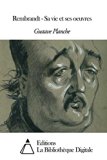 Rembrandt - Sa vie et ses oeuvres (French Edition)