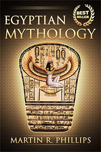 Egyptian Mythology: Discover the Ancient Secrets of Egyptian Mythology (Egypt, Ancient Egypt, Ancient Civilizations, Gods, Pharaohs, Ra, Isis, Set) (Ancient Civilizations and Mythology)